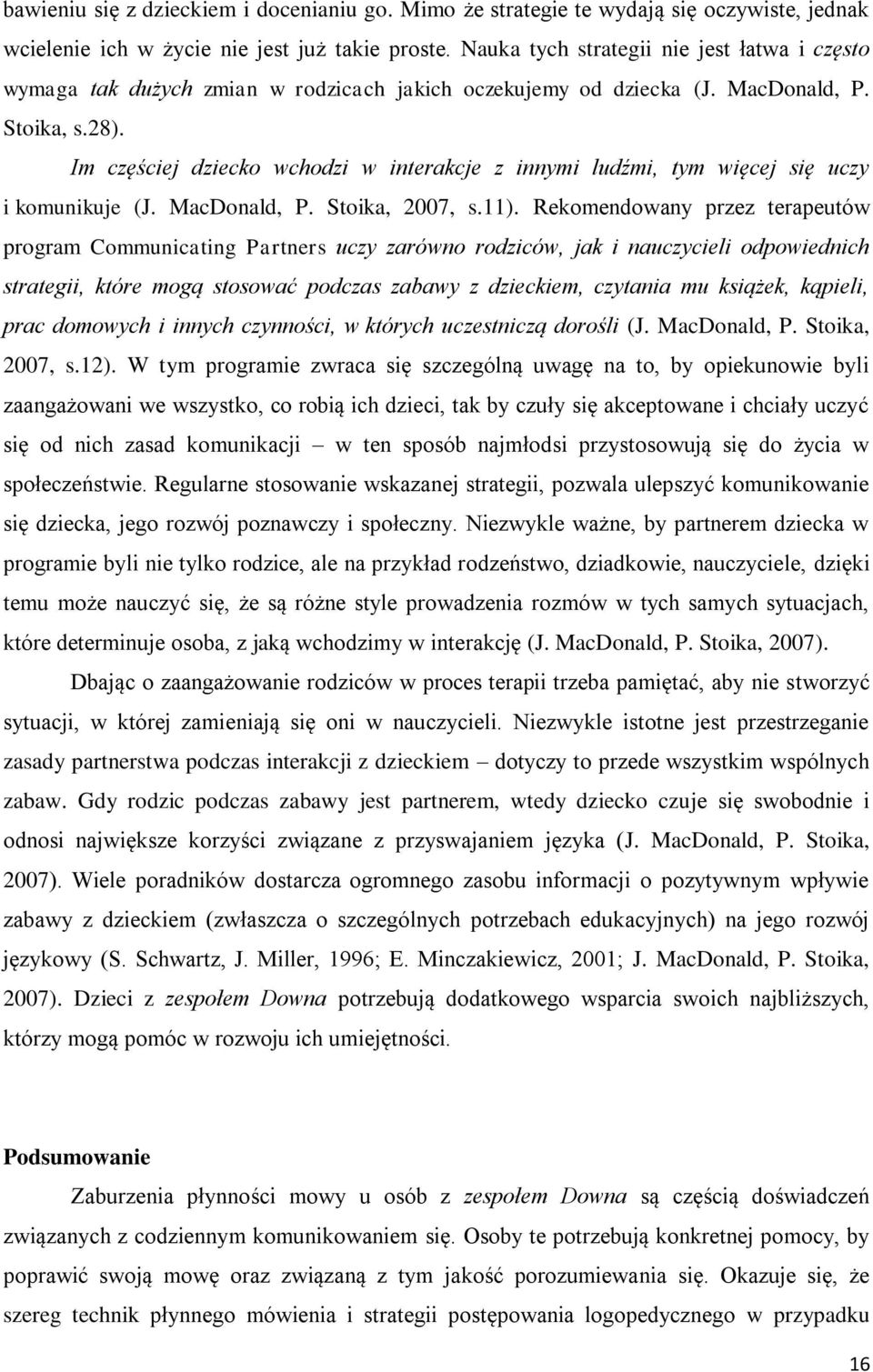Im częściej dziecko wchodzi w interakcje z innymi ludźmi, tym więcej się uczy i komunikuje (J. MacDonald, P. Stoika, 2007, s.11).