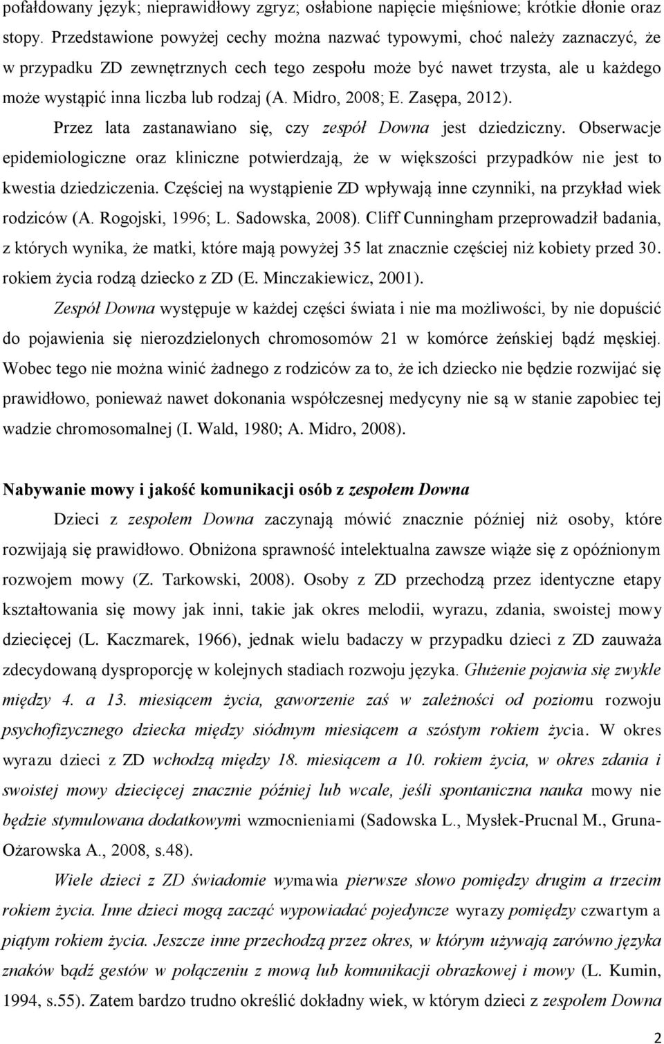 (A. Midro, 2008; E. Zasępa, 2012). Przez lata zastanawiano się, czy zespół Downa jest dziedziczny.