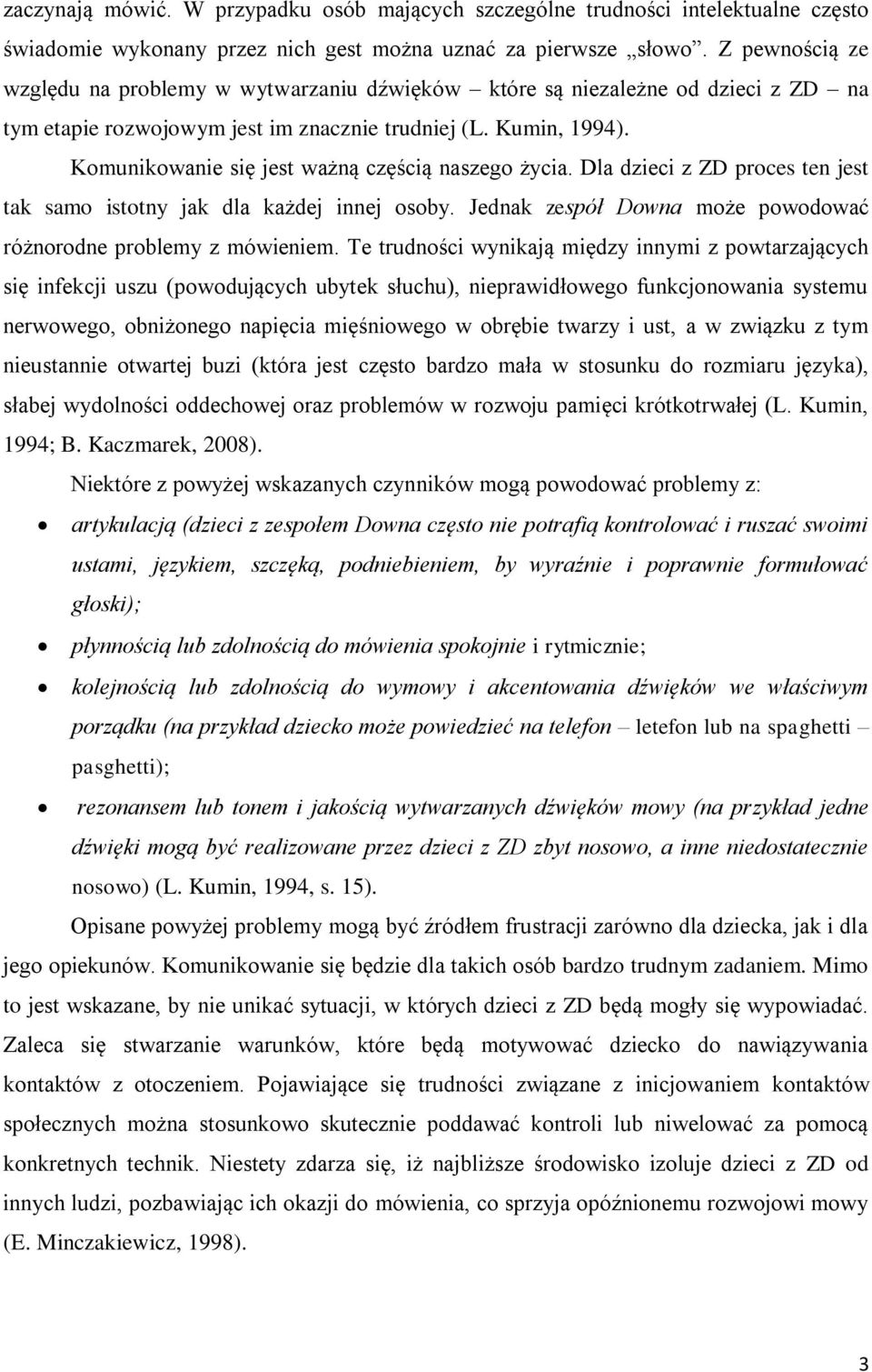 Komunikowanie się jest ważną częścią naszego życia. Dla dzieci z ZD proces ten jest tak samo istotny jak dla każdej innej osoby. Jednak zespół Downa może powodować różnorodne problemy z mówieniem.
