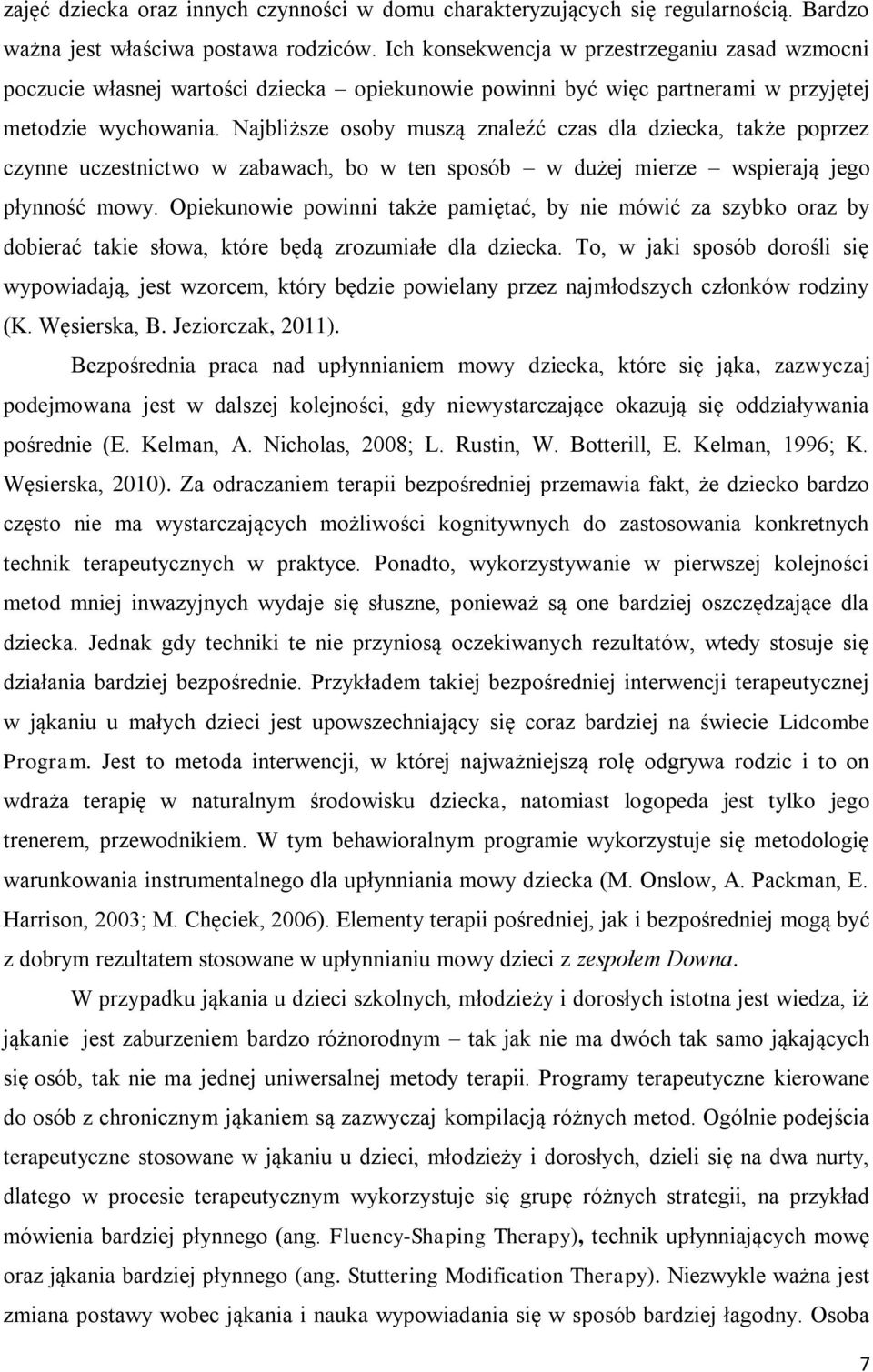 Najbliższe osoby muszą znaleźć czas dla dziecka, także poprzez czynne uczestnictwo w zabawach, bo w ten sposób w dużej mierze wspierają jego płynność mowy.