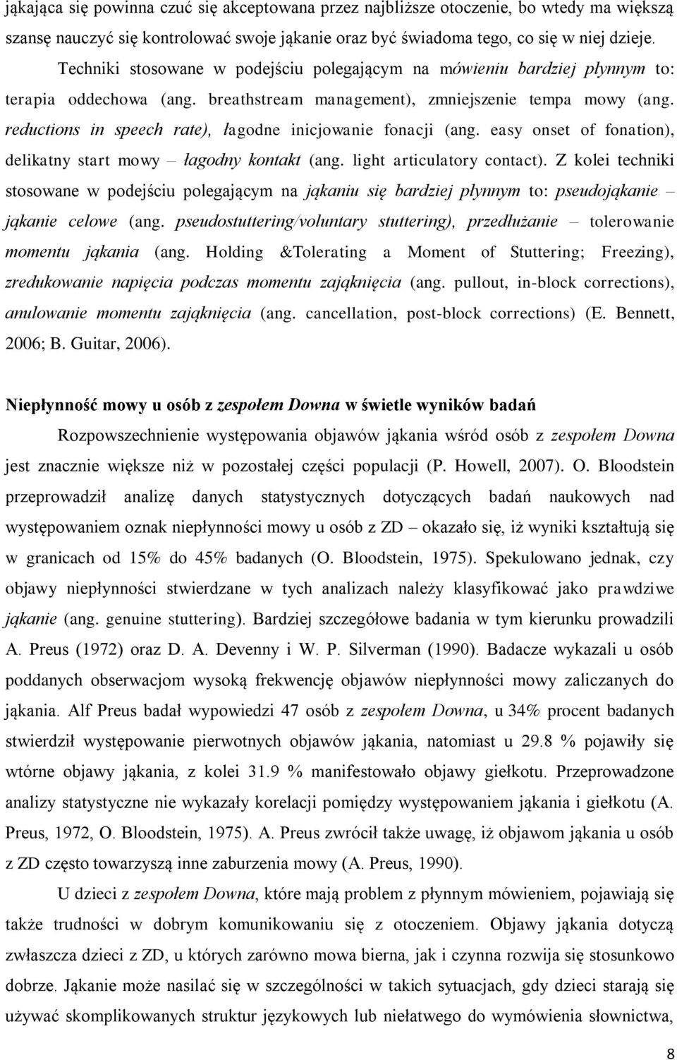 reductions in speech rate), łagodne inicjowanie fonacji (ang. easy onset of fonation), delikatny start mowy łagodny kontakt (ang. light articulatory contact).