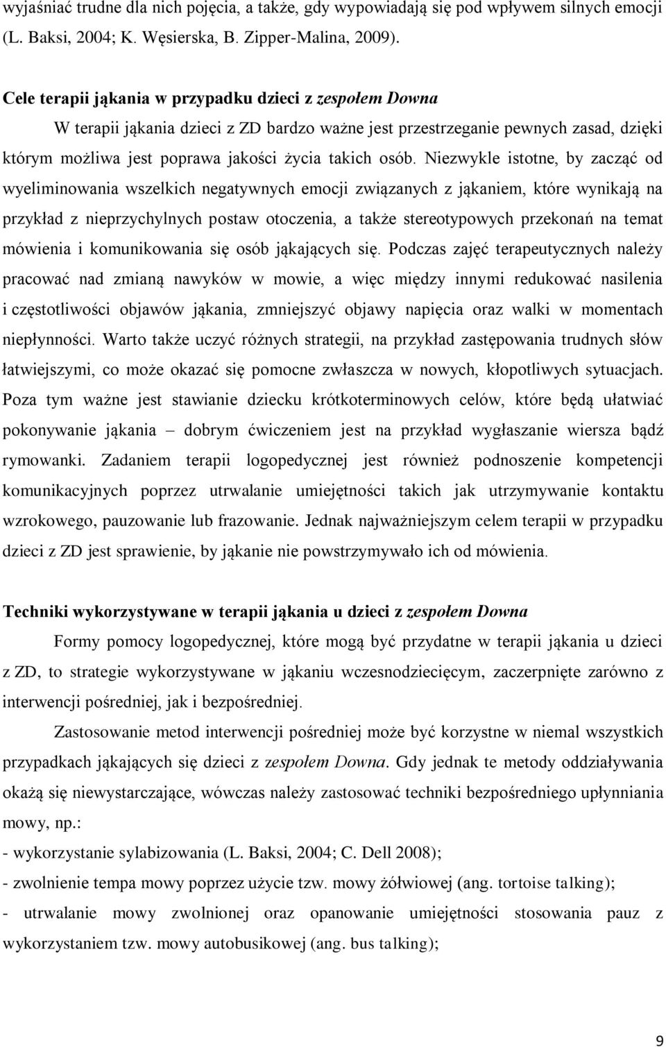 Niezwykle istotne, by zacząć od wyeliminowania wszelkich negatywnych emocji związanych z jąkaniem, które wynikają na przykład z nieprzychylnych postaw otoczenia, a także stereotypowych przekonań na