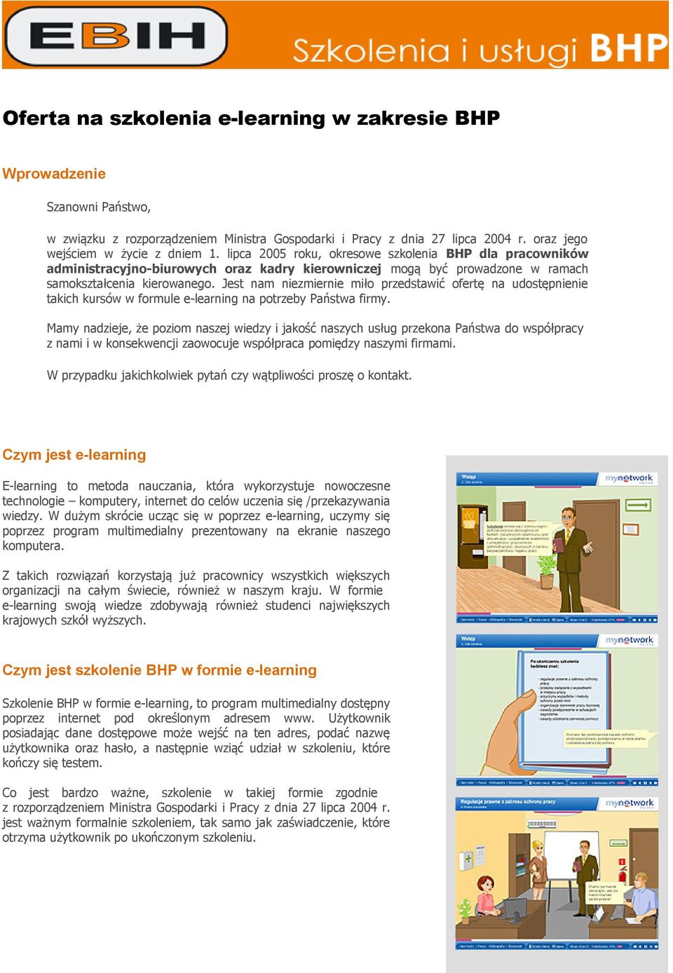 Jest nam niezmiernie miło przedstawić ofertę na udostępnienie takich kursów w formule e-learning na potrzeby Państwa firmy.