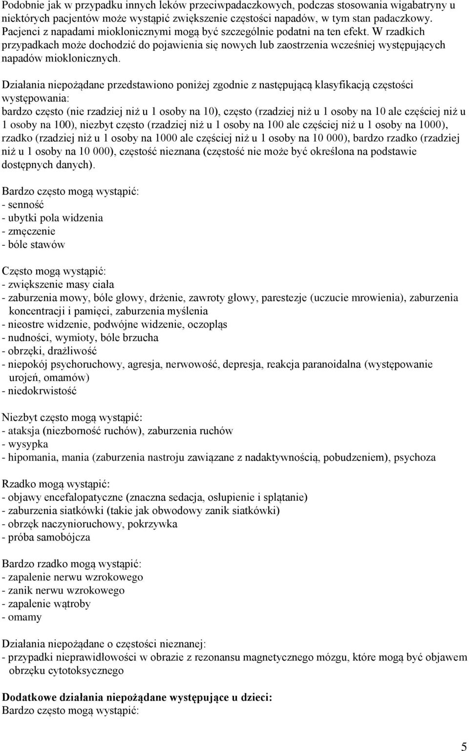 W rzadkich przypadkach może dochodzić do pojawienia się nowych lub zaostrzenia wcześniej występujących napadów mioklonicznych.