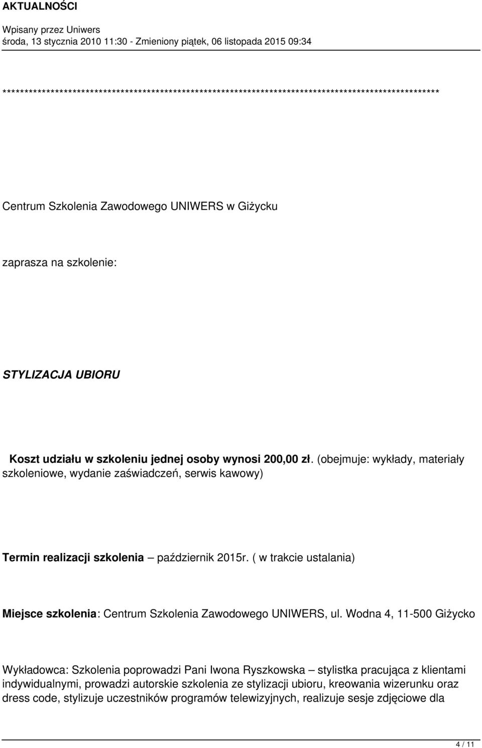 ( w trakcie ustalania) Miejsce szkolenia: Centrum Szkolenia Zawodowego UNIWERS, ul.