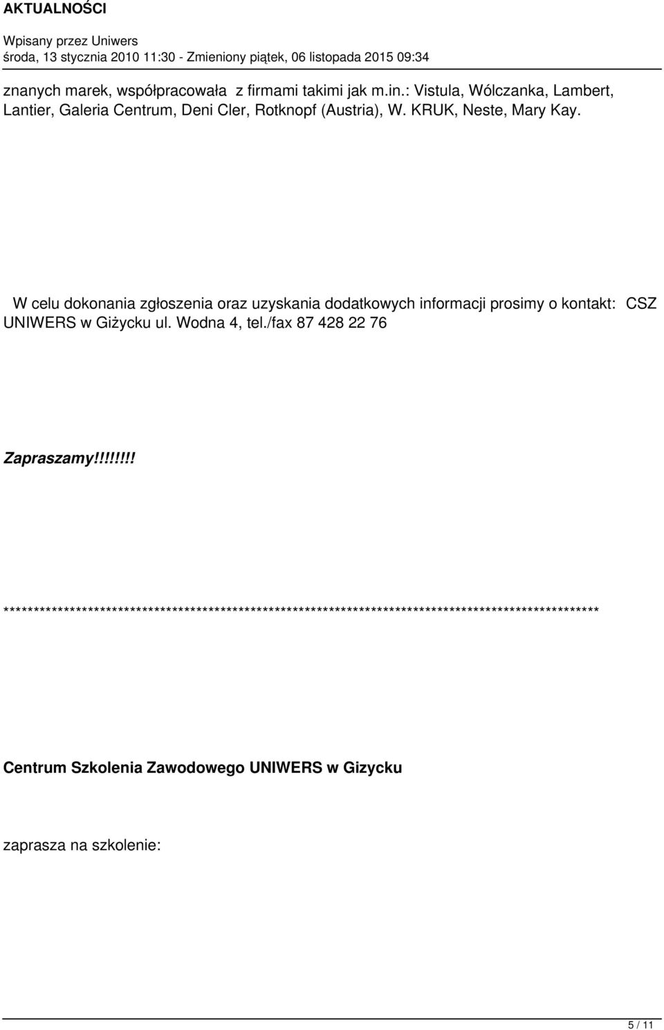 W celu dokonania zgłoszenia oraz uzyskania dodatkowych informacji prosimy o kontakt: CSZ UNIWERS w Giżycku ul. Wodna 4, tel.