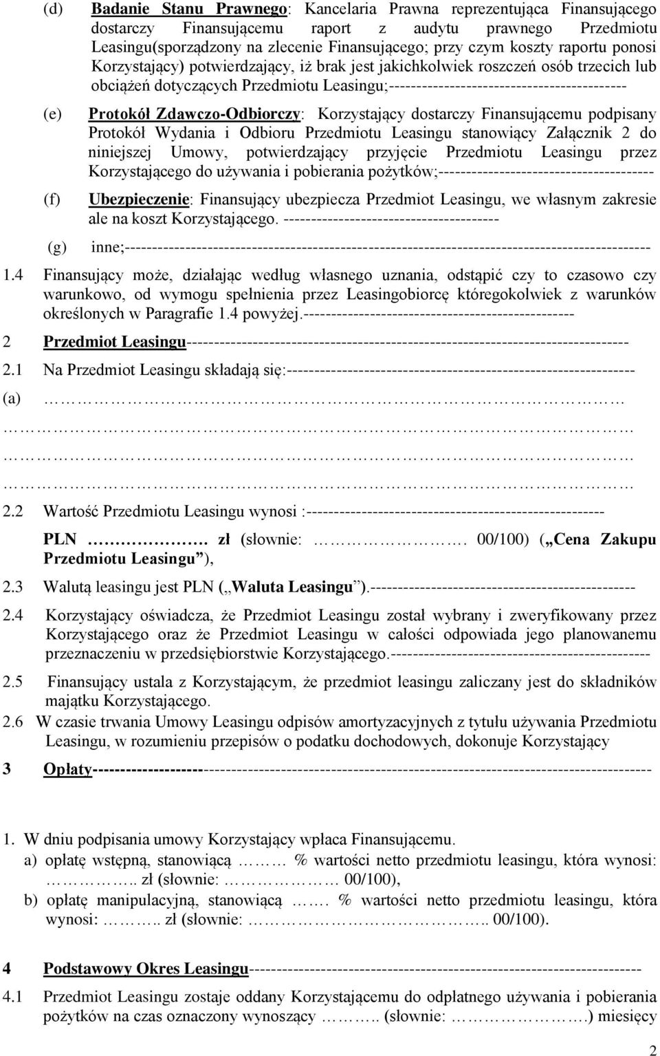 Protokół Zdawczo-Odbiorczy: Korzystający dostarczy Finansującemu podpisany Protokół Wydania i Odbioru Przedmiotu Leasingu stanowiący Załącznik 2 do niniejszej Umowy, potwierdzający przyjęcie