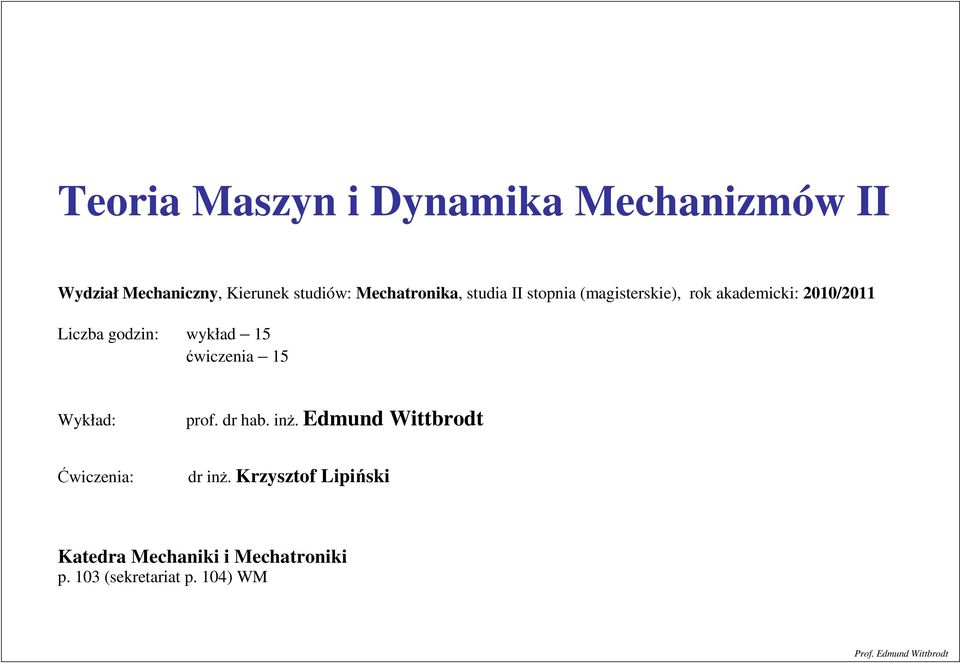 godzin: wykład 15 ćwiczenia 15 Wykład: prof. dr hab. inż.