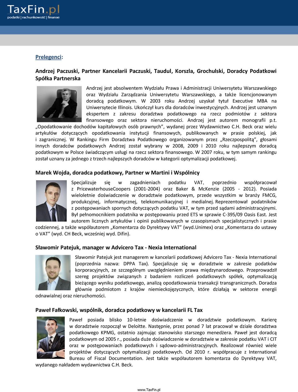 Ukończył kurs dla doradców inwestycyjnych. Andrzej jest uznanym ekspertem z zakresu doradztwa podatkowego na rzecz podmiotów z sektora finansowego oraz sektora nieruchomości.