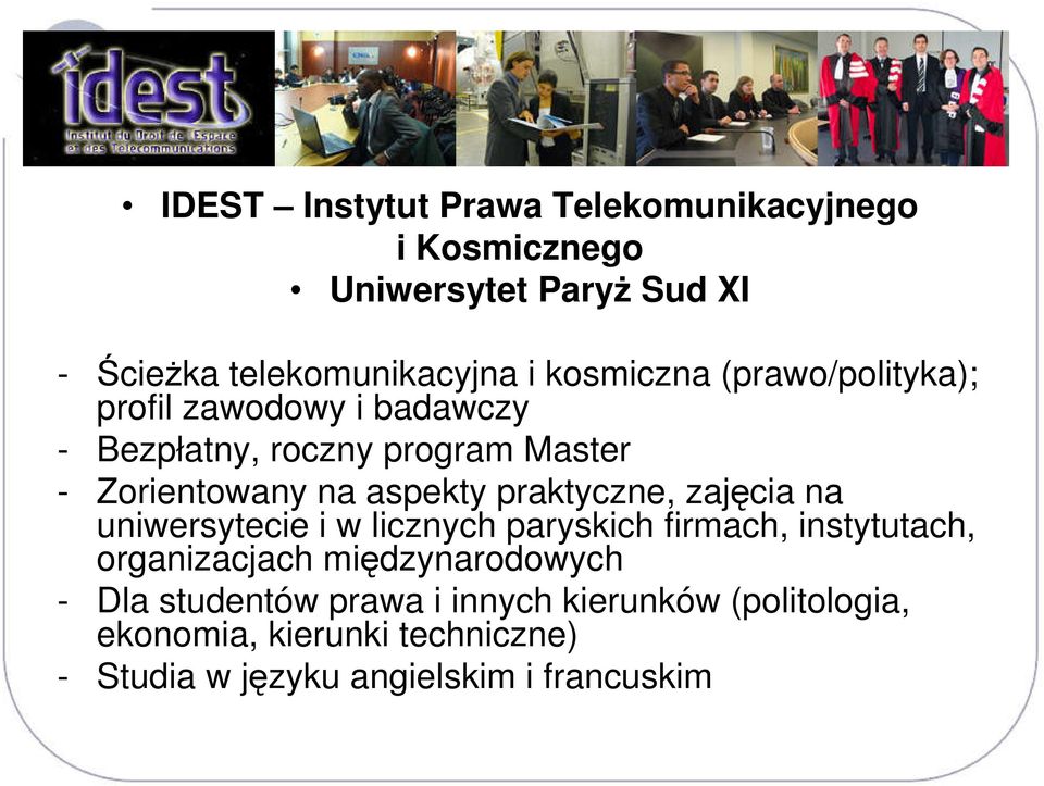 praktyczne, zajęcia na uniwersytecie i w licznych paryskich firmach, instytutach, organizacjach międzynarodowych -