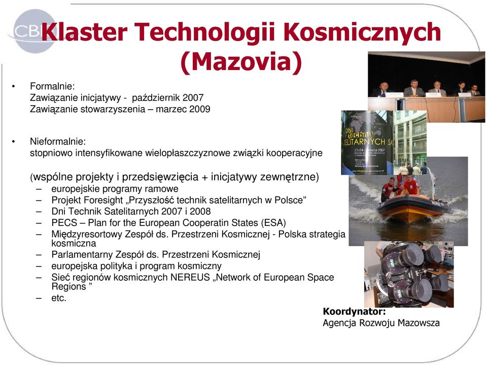 Polsce Dni Technik Satelitarnych 2007 i 2008 PECS Plan for the European Cooperatin States (ESA) Międzyresortowy Zespół ds.