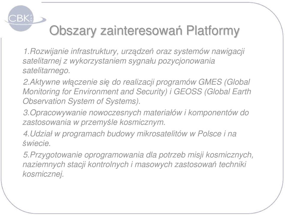 Aktywne włączenie się do realizacji programów GMES (Global Monitoring for Environment and Security) i GEOSS (Global Earth Observation System of Systems).