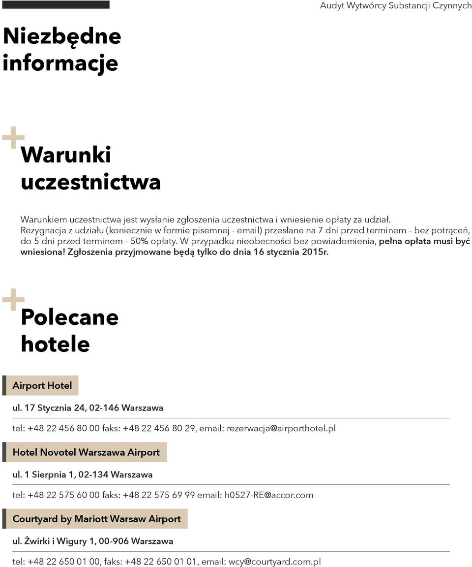 W przypadku nieobecności bez powiadomienia, pełna opłata musi być wniesiona! Zgłoszenia przyjmowane będą tylko do dnia 16 stycznia 2015r. Polecane hotele Airport Hotel ul.