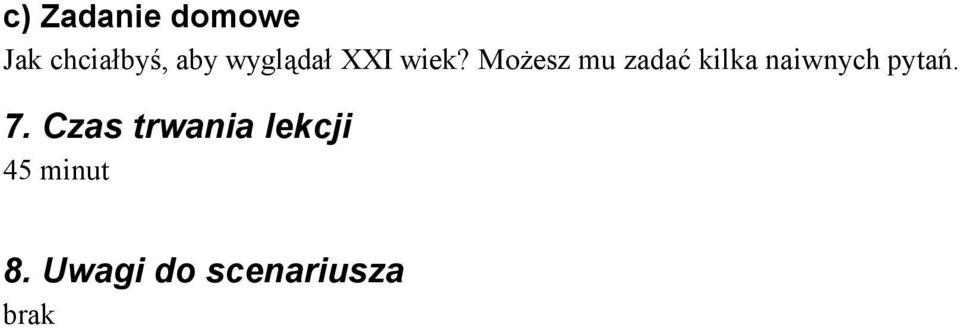 Możesz mu zadać kilka naiwnych pytań.