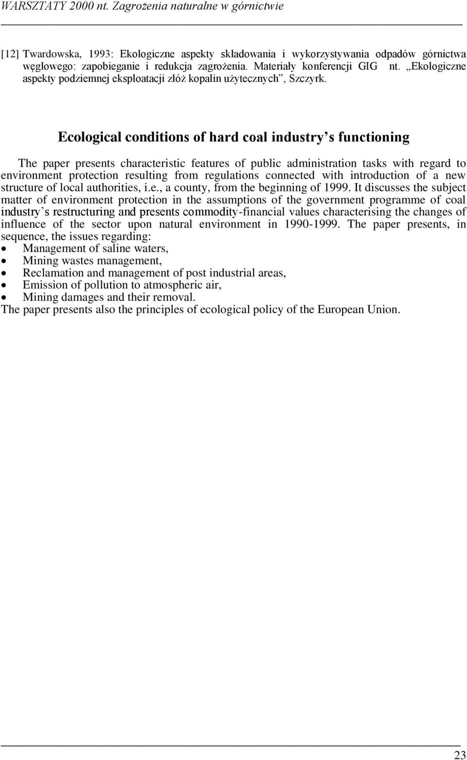 Ecological conditions of hard coal industry s functioning The paper presents characteristic features of public administration tasks with regard to environment protection resulting from regulations