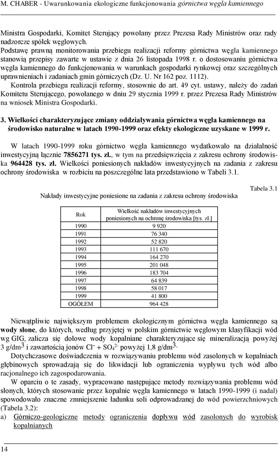 o dostosowaniu górnictwa węgla kamiennego do funkcjonowania w warunkach gospodarki rynkowej oraz szczególnych uprawnieniach i zadaniach gmin górniczych (Dz. U. Nr 162 poz. 1112).
