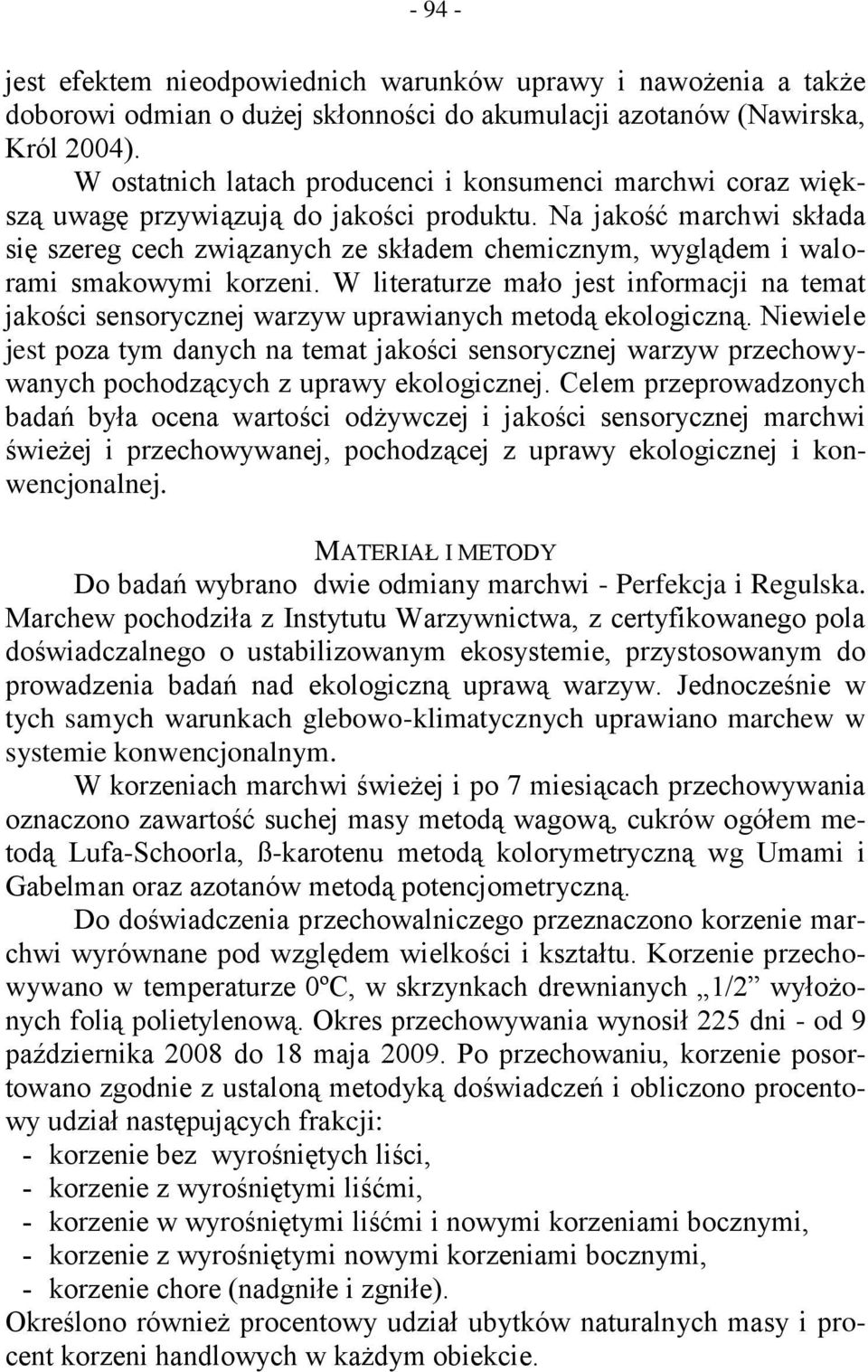 Na jakość marchwi składa się szereg cech związanych ze składem chemicznym, wyglądem i walorami smakowymi korzeni.