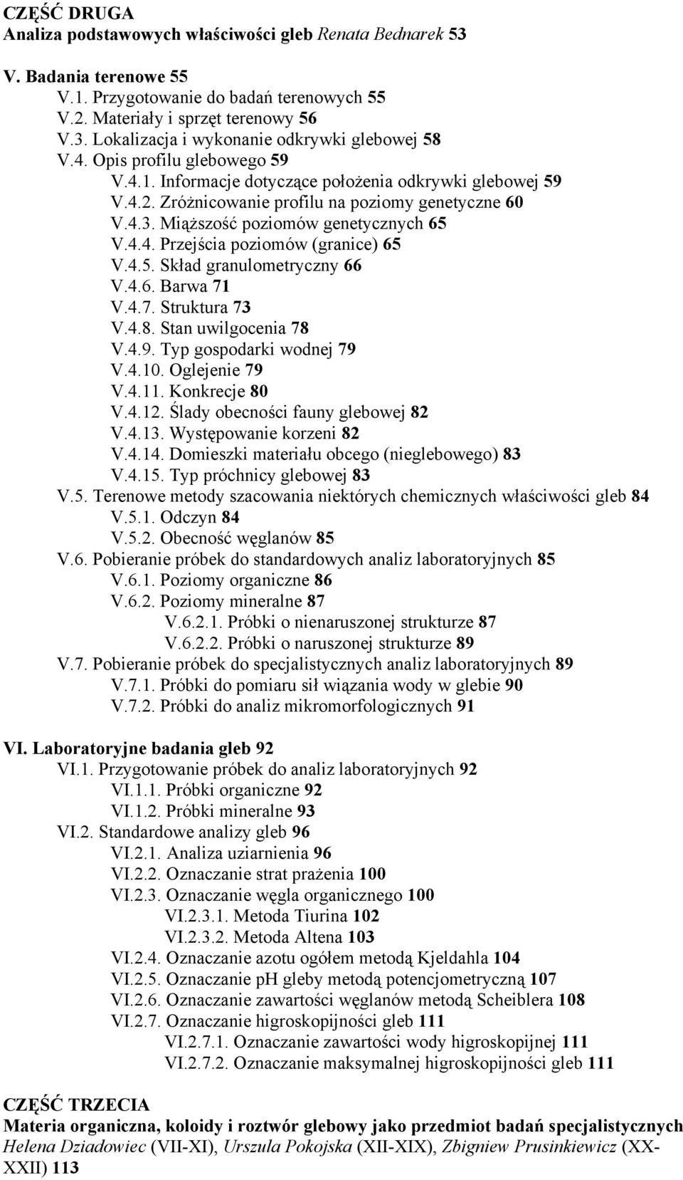 4.5. Skład granulometryczny 66 V.4.6. Barwa 71 V.4.7. Struktura 73 V.4.8. Stan uwilgocenia 78 V.4.9. Typ gospodarki wodnej 79 V.4.10. Oglejenie 79 V.4.11. Konkrecje 80 V.4.12.