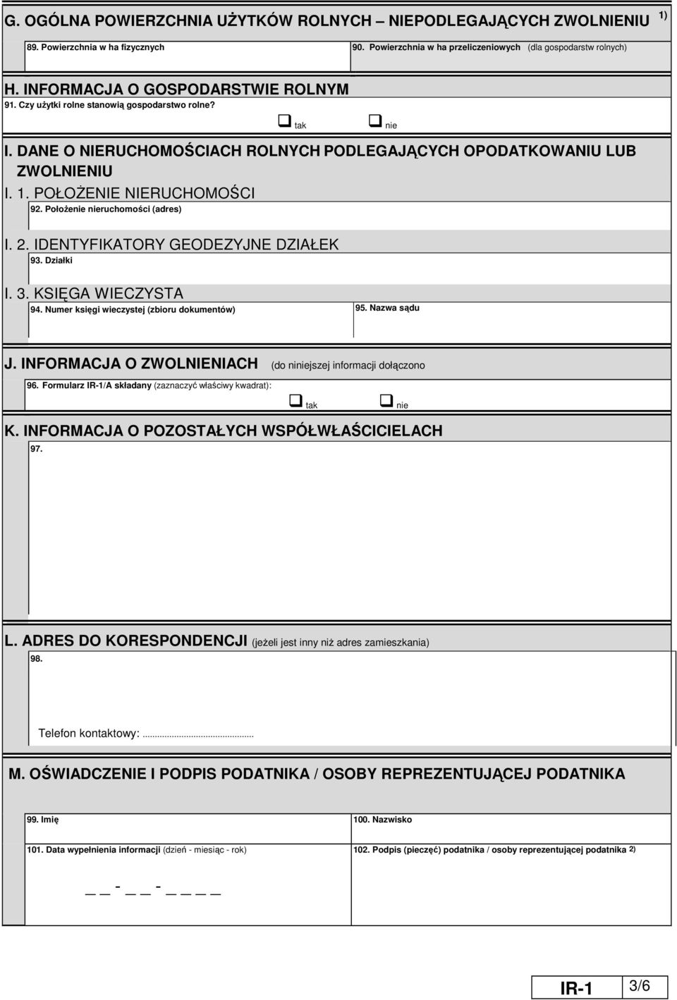 IDENTYFIKATORY GEODEZYJNE DZIAŁEK 93. Działki I. 3. KSIĘGA WIECZYSTA 94. Numer księgi wieczystej (zbioru dokumentów) 95. Nazwa sądu J. INFORMACJA O ZWOLNIENIACH (do nijszej informacji dołączono 96.