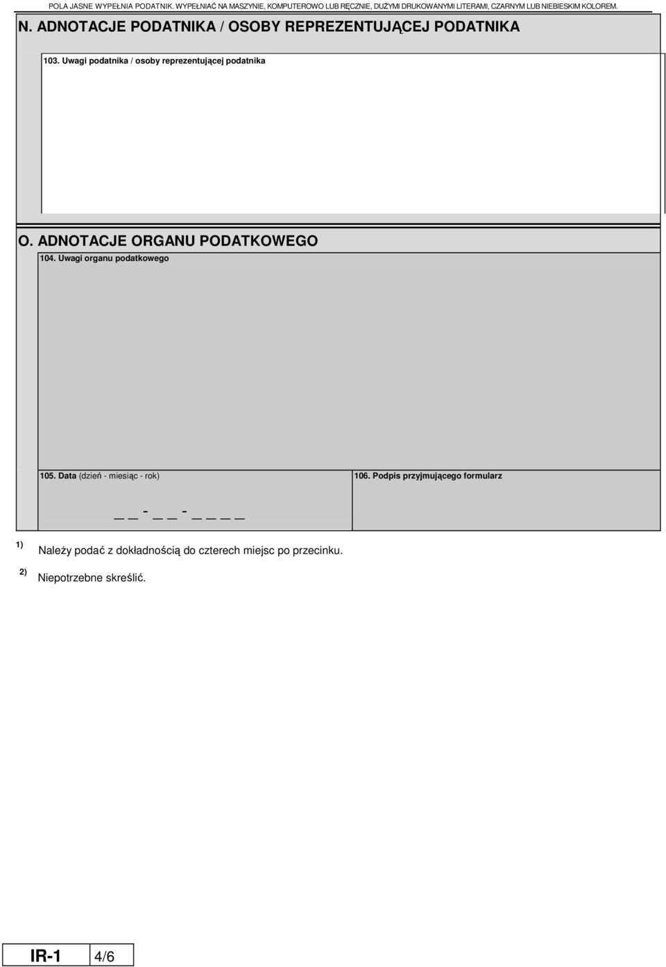Uwagi podatnika / osoby reprezentującej podatnika O. ADNOTACJE ORGANU PODATKOWEGO 104. Uwagi organu podatkowego 105.