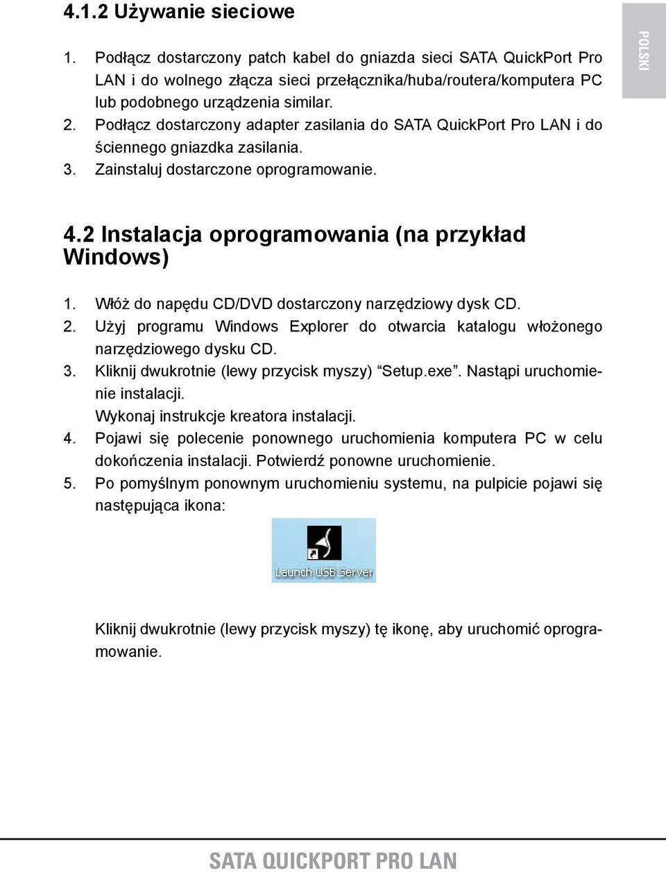 Włóż do napędu CD/DVD dostarczony narzędziowy dysk CD. 2. Użyj programu Windows Explorer do otwarcia katalogu włożonego narzędziowego dysku CD. 3. Kliknij dwukrotnie (lewy przycisk myszy) Setup.exe.