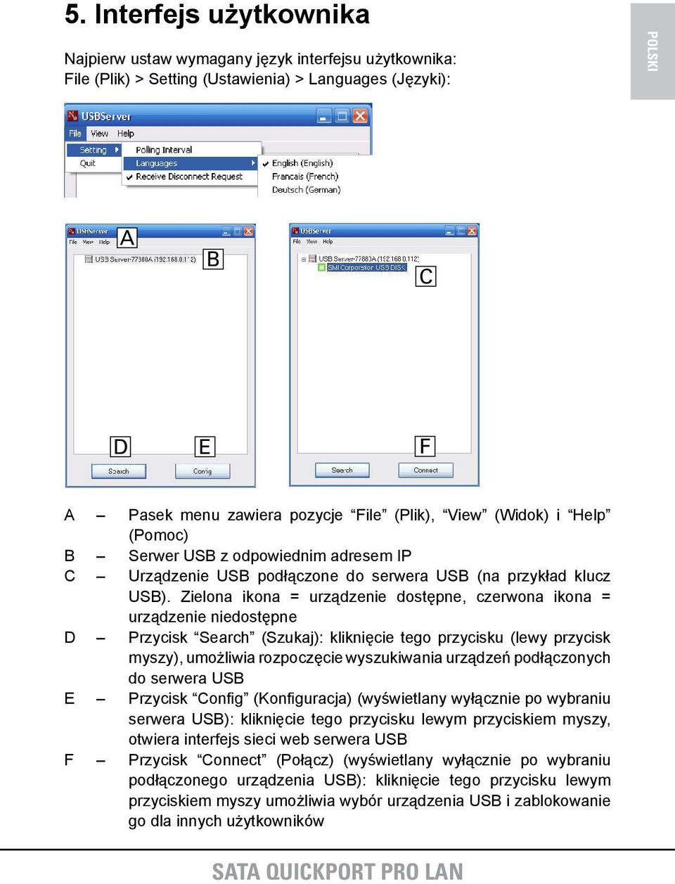 Zielona ikona = urządzenie dostępne, czerwona ikona = urządzenie niedostępne D Przycisk Search (Szukaj): kliknięcie tego przycisku (lewy przycisk myszy), umożliwia rozpoczęcie wyszukiwania urządzeń