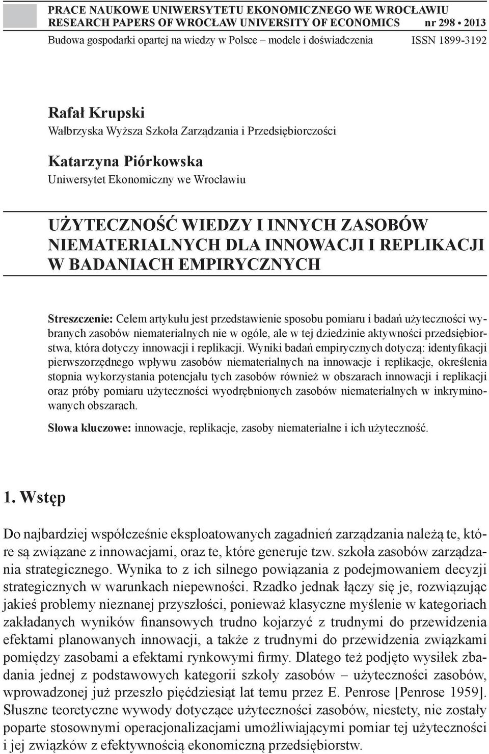 REPLIKACJI W BADANIACH EMPIRYCZNYCH Streszczenie: Celem artykułu jest przedstawienie sposobu pomiaru i badań użyteczności wybranych zasobów niematerialnych nie w ogóle, ale w tej dziedzinie