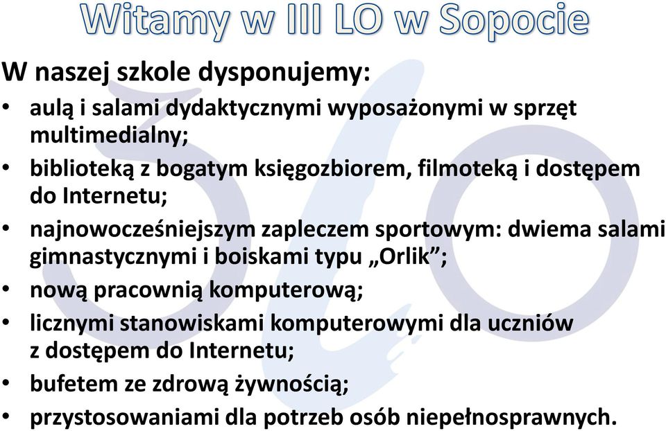 salami gimnastycznymi i boiskami typu Orlik ; nową pracownią komputerową; licznymi stanowiskami komputerowymi