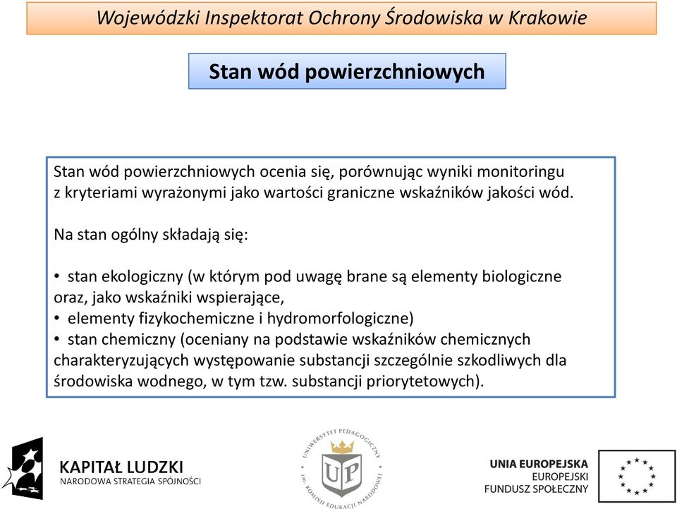 Na stan ogólny składają się: stan ekologiczny (w którym pod uwagę brane są elementy biologiczne oraz, jako wskaźniki wspierające,