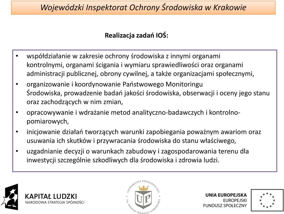 zachodzących w nim zmian, opracowywanie i wdrażanie metod analityczno-badawczych i kontrolnopomiarowych, inicjowanie działań tworzących warunki zapobiegania poważnym awariom oraz usuwania