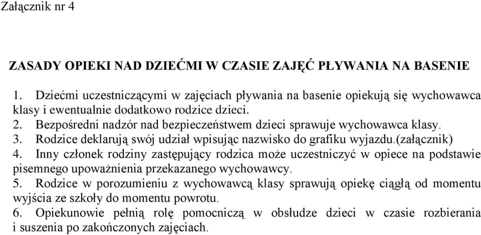 Bezpośredni nadzór nad bezpieczeństwem dzieci sprawuje wychowawca klasy. 3. Rodzice deklarują swój udział wpisując nazwisko do grafiku wyjazdu.(załącznik) 4.