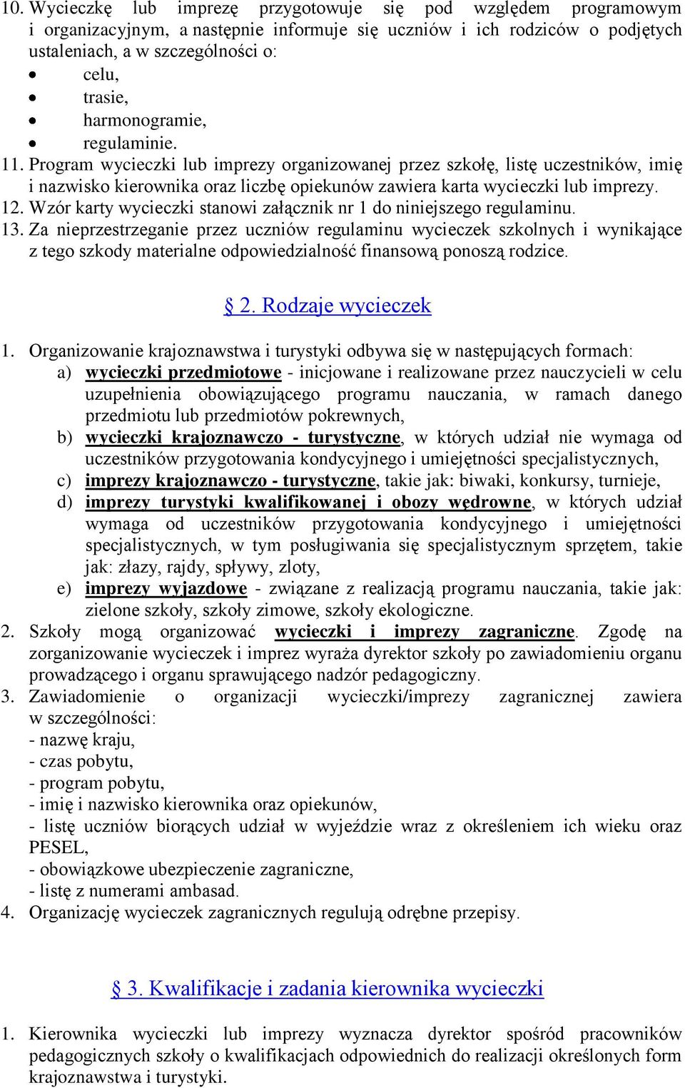 Wzór karty wycieczki stanowi załącznik nr 1 do niniejszego regulaminu. 13.