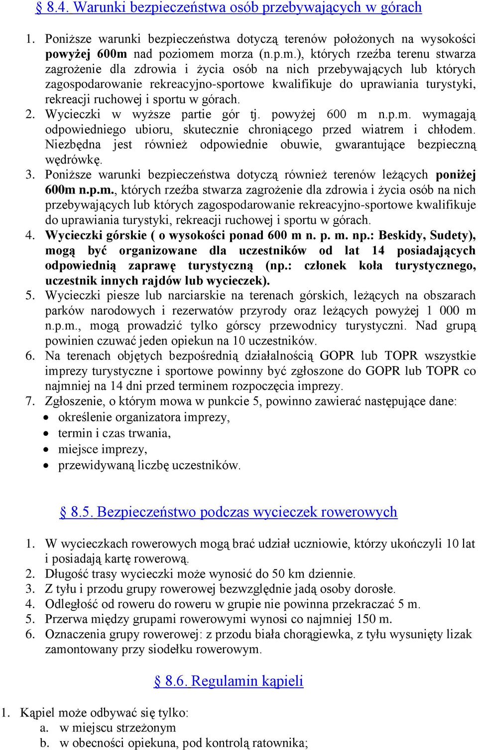 m morza (n.p.m.), których rzeźba terenu stwarza zagrożenie dla zdrowia i życia osób na nich przebywających lub których zagospodarowanie rekreacyjno-sportowe kwalifikuje do uprawiania turystyki,