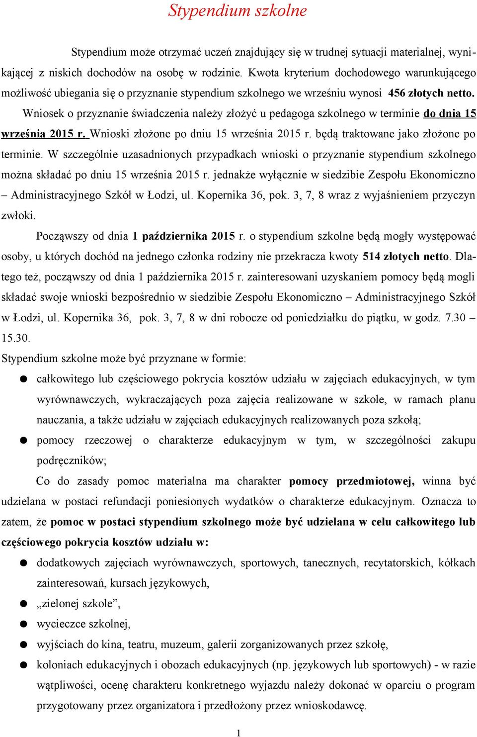Wniosek o przyznanie świadczenia należy złożyć u pedagoga szkolnego w terminie do dnia 15 września 2015 r. Wnioski złożone po dniu 15 września 2015 r. będą traktowane jako złożone po terminie.