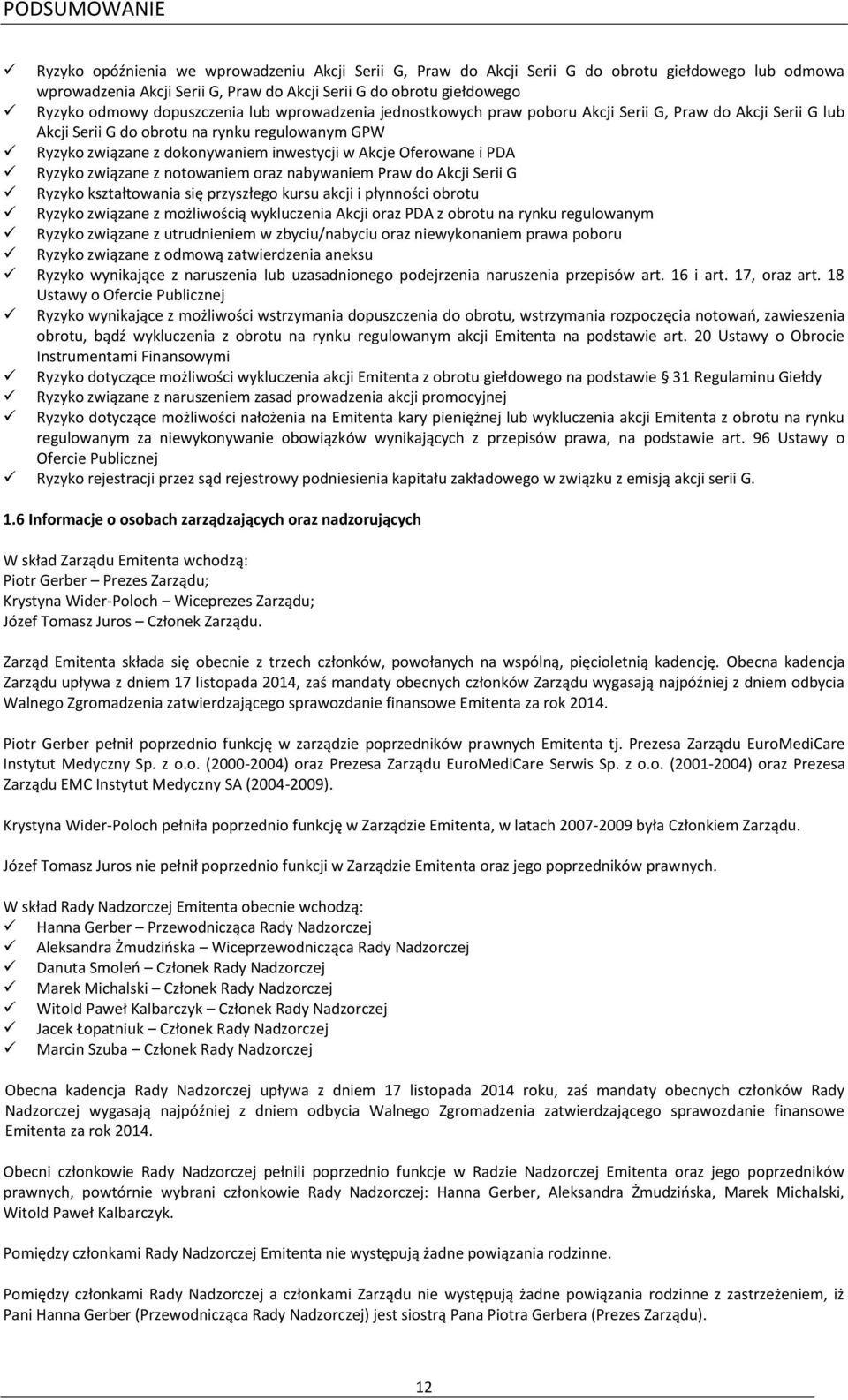 Akcje Oferowane i PDA Ryzyko związane z notowaniem oraz nabywaniem Praw do Akcji Serii G Ryzyko kształtowania się przyszłego kursu akcji i płynności obrotu Ryzyko związane z możliwością wykluczenia
