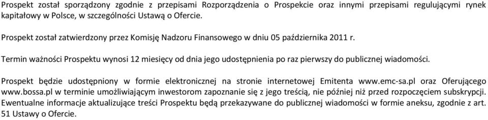 Termin ważności Prospektu wynosi 12 miesięcy od dnia jego udostępnienia po raz pierwszy do publicznej wiadomości.