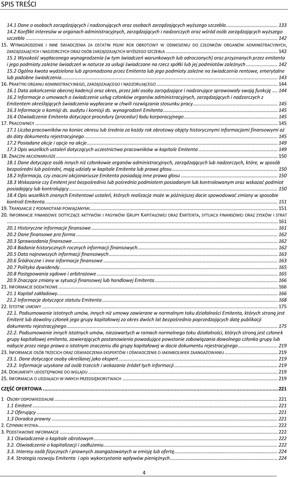 WYNAGRODZENIE I INNE ŚWIADCZENIA ZA OSTATNI PEŁNY ROK OBROTOWY W ODNIESIENIU DO CZŁONKÓW ORGANÓW ADMINISTRACYJNYCH, ZARZĄDZAJĄCYCH I NADZORCZYCH ORAZ OSÓB ZARZĄDZAJĄCYCH WYŻSZEGO SZCZEBLA... 142 15.