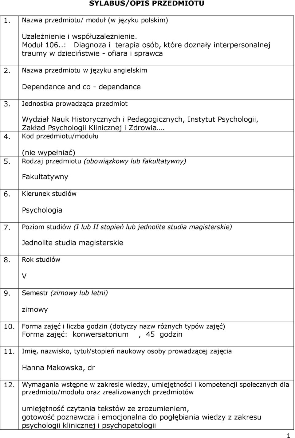 Jednostka prowadząca przedmiot Wydział Nauk Historycznych i Pedagogicznych, Instytut Psychologii, Zakład Psychologii Klinicznej i Zdrowia. 4. Kod przedmiotu/modułu (nie wypełniać) 5.