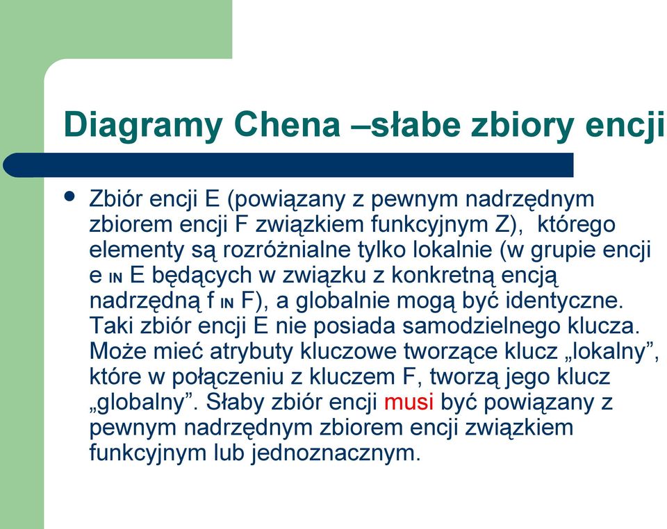 identyczne. Taki zbiór encji E nie posiada samodzielnego klucza.