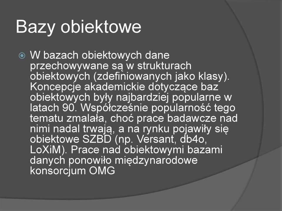 Współcześnie popularność tego tematu zmalała, choć prace badawcze nad nimi nadal trwają, a na rynku