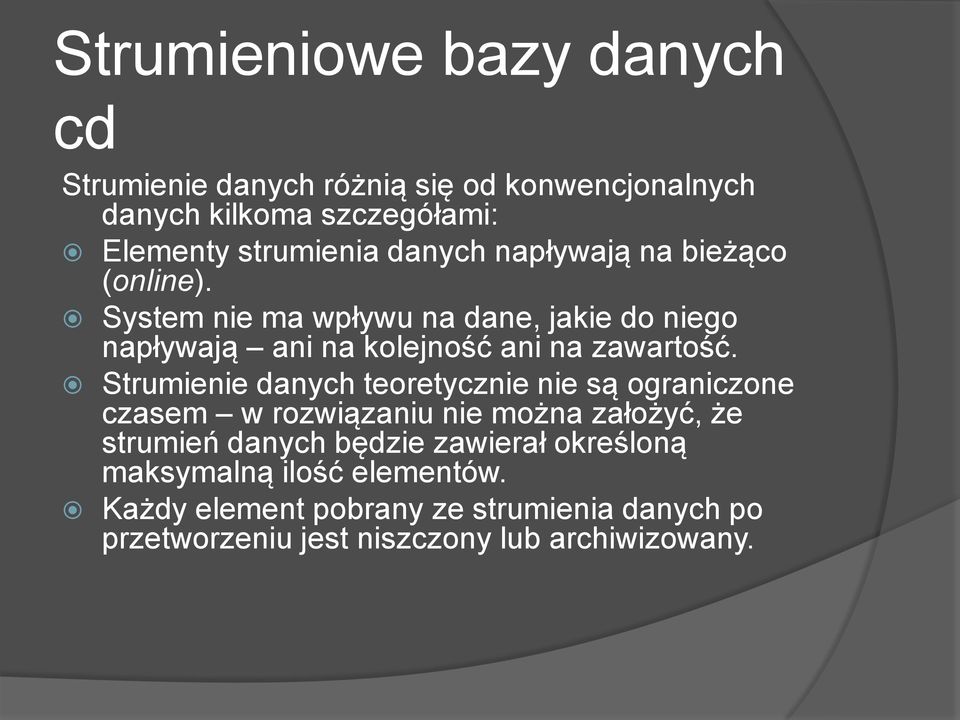 Strumienie danych teoretycznie nie są ograniczone czasem w rozwiązaniu nie można założyć, że strumień danych będzie zawierał