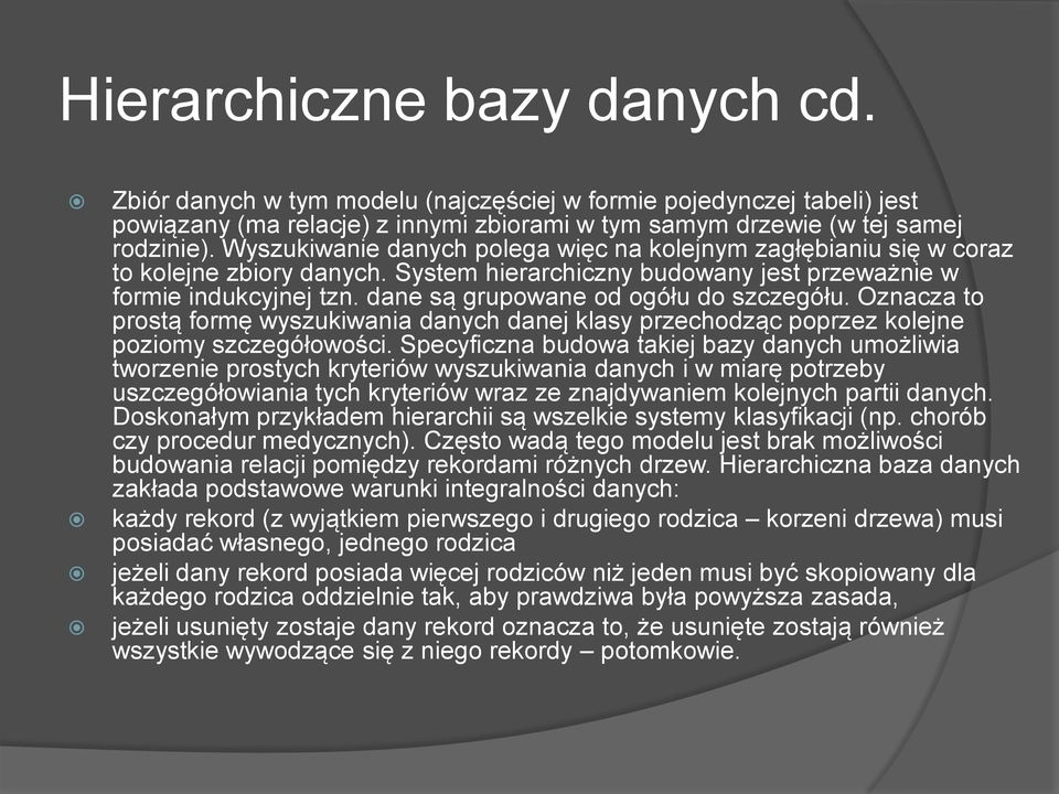 dane są grupowane od ogółu do szczegółu. Oznacza to prostą formę wyszukiwania danych danej klasy przechodząc poprzez kolejne poziomy szczegółowości.