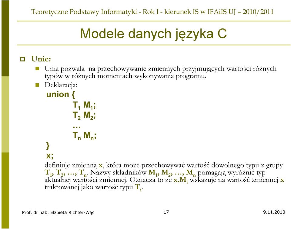 Deklaracja: union { T 1 M 1 ; T 2 M 2 ; T n M n ; } x; definiuje zmienną x, która może przechowywać wartość dowolnego typu z