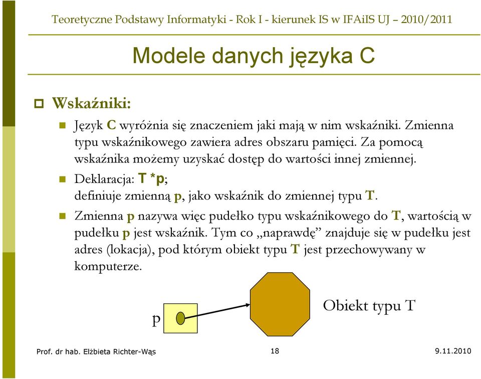 Deklaracja: T *p; definiuje zmienną p, jako wskaźnik do zmiennej typu T.