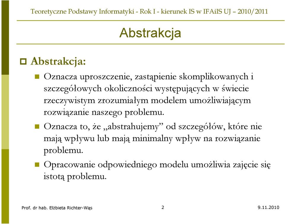 Oznacza to, że abstrahujemy od szczegółów, które nie mają wpływu lub mają minimalny wpływ na rozwiązanie