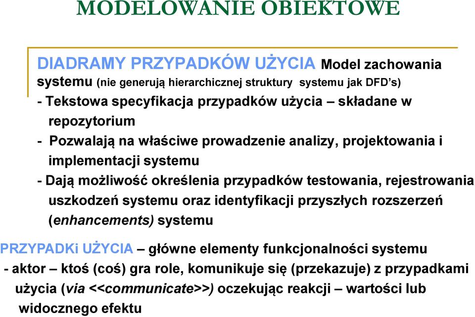 testowania, rejestrowania uszkodzeń systemu oraz identyfikacji przyszłych rozszerzeń (enhancements) systemu PRZYPADKi UŻYCIA główne elementy