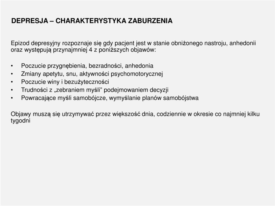 aktywności psychomotorycznej Poczucie winy i bezużyteczności Trudności z zebraniem myśli podejmowaniem decyzji Powracające myśli