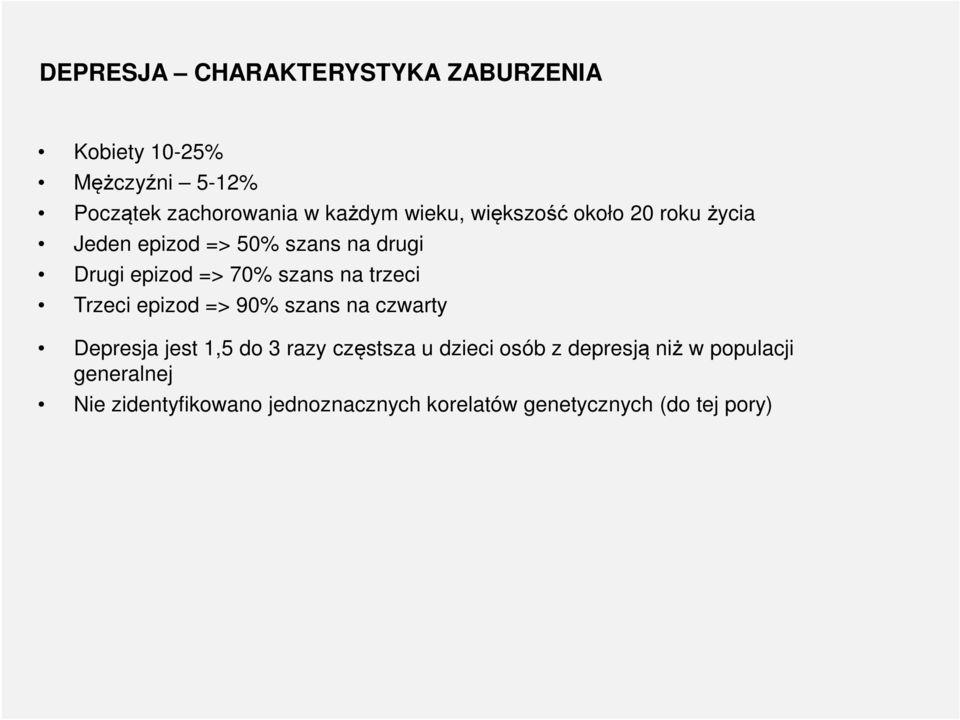 trzeci Trzeci epizod => 90% szans na czwarty Depresja jest 1,5 do 3 razy częstsza u dzieci osób z