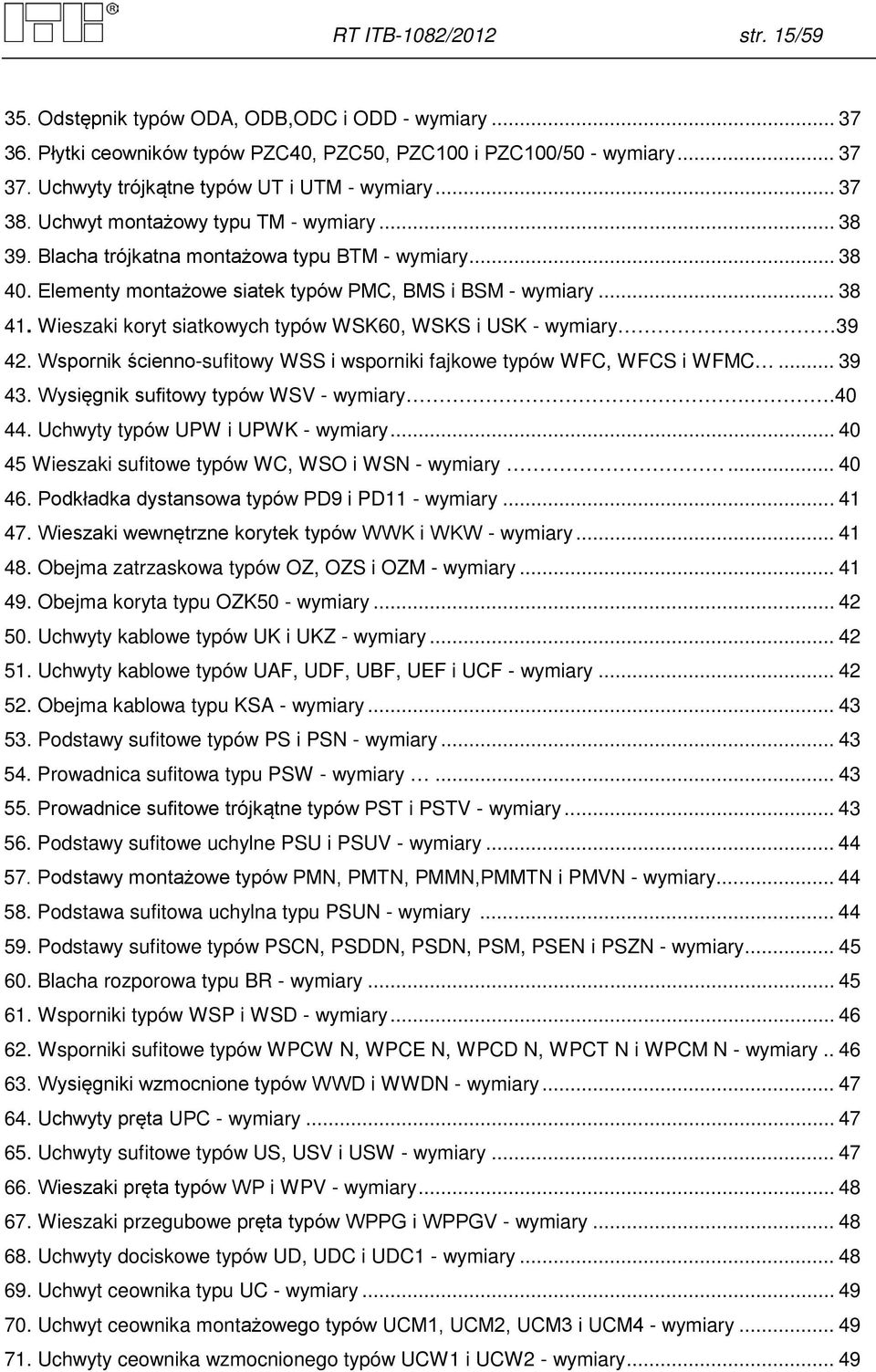 Elementy montażowe siatek typów PMC, BMS i BSM - wymiary... 38 41. Wieszaki koryt siatkowych typów WSK60, WSKS i USK - wymiary 39 42.