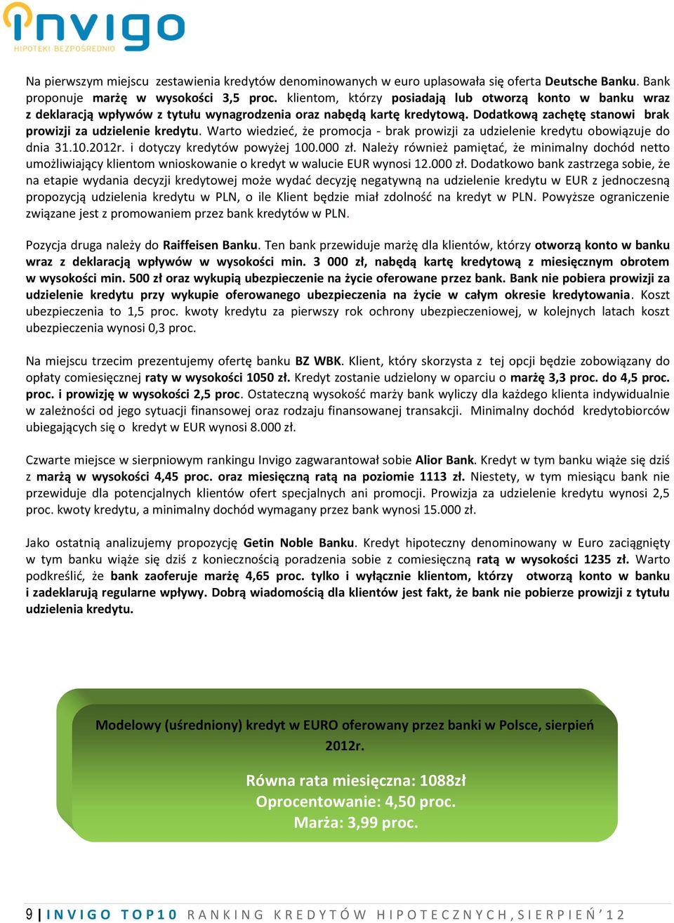 Warto wiedzieć, że promocja - brak prowizji za udzielenie kredytu obowiązuje do dnia 31.10.2012r. i dotyczy kredytów powyżej 100.000 zł.